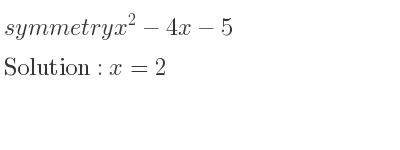 The symmetry x^2-4x-5 is x=2